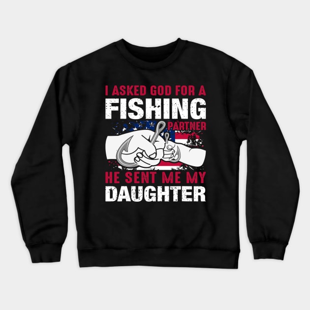 I Asked God For Fishing Partner And He Sent Me My Daughter Crewneck Sweatshirt by omorihisoka